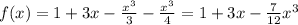 f(x) = 1+3x-\frac{x^3}{3}-\frac{x^3}{4} = 1+3x-\frac{7}{12}x^3