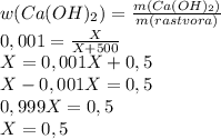 w(Ca(OH)_2)=\frac{m(Ca(OH)_2)}{m(rastvora)}\\0,001=\frac{X}{X+500}\\X=0,001X+0,5\\X-0,001X=0,5\\0,999X=0,5\\X=0,5