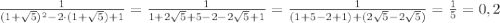 \frac{1}{(1+\sqrt{5})^{2}-2\cdot(1+\sqrt{5})+1}=\frac{1}{1+2\sqrt{5}+5-2-2\sqrt{5}+1}=\frac{1}{(1+5-2+1)+(2\sqrt{5}-2\sqrt{5})}=\frac{1}{5}=0,2