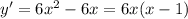 y' = 6x^2-6x = 6x(x-1)