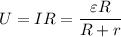 U = I R = \dfrac{\varepsilon R}{R+r}