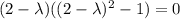 (2-\lambda)((2-\lambda)^2-1)=0