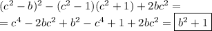 (c^2-b)^2-(c^2-1)(c^2+1)+2bc^2=\\ =c^4-2bc^2+b^2-c^4+1+2bc^2=\boxed{b^2+1}