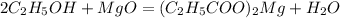 2C_2H_5OH+MgO=(C_2H_5COO)_2Mg+H_2O