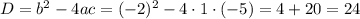 D=b^{2}-4ac=(-2)^{2}-4\cdot1\cdot(-5)=4+20=24