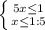 \left\{{{5x\leq1}\atop{x\leq1:5}}\right.