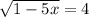 \sqrt{1-5x}=4