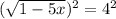 (\sqrt{1-5x})^{2}=4^{2}