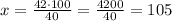 x=\frac{42\cdot100}{40}=\frac{4200}{40}=105