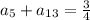 a_5+a_{13}= \frac{3}{4} 