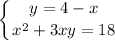 \displaystyle \left \{ {{y=4-x} \atop {x^{2} +3xy=18}} \right. \\ \\