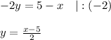 -2y=5-x~~~|:(-2)\\ \\ y= \frac{x-5}{2} 