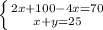 \left \{ {{2x+100-4x=70} \atop {x+y=25}} \right.