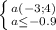 \left \{ {{a(-3;4)} \atop {a\leq-0.9}} \right.