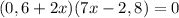 (0,6+2x)(7x-2,8)=0