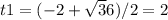 t1=(-2+\sqrt36)/2=2 