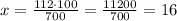 x=\frac{112\cdot100}{700}=\frac{11200}{700}=16