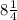 8\frac{1}{4}