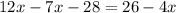 12x-7x-28=26-4x