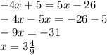 - 4x + 5 = 5x - 26 \\ - 4x - 5x = - 26 - 5 \\ - 9x = - 31 \\ x = 3 \frac{4}{9}