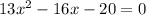 13x^{2}-16x-20}=0