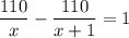 \displaystyle \frac{110}{x}- \frac{110}{x+1}=1 