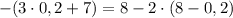 -(3\cdot0,2+7)=8-2\cdot(8-0,2)