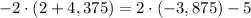 -2\cdot(2+4,375)=2\cdot(-3,875)-5