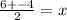 \frac{6+-4}{2}=x