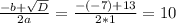  \frac{-b+ \sqrt{D} }{2a} = \frac{-(-7)+13}{2*1} = 10