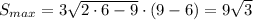 S_{max}=3\sqrt{2\cdot 6-9}\cdot (9-6)=9\sqrt{3}