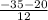 \frac{-35-20}{12}