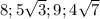 8; 5\sqrt{3} ;9;4 \sqrt{7} 