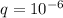 q = 10^{-6}