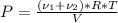 P=\frac{(\nu_{1}+\nu_{2})*R*T}{V}