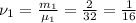 \nu_{1}=\frac{m_{1}}{\mu_{1}}=\frac{2}{32}=\frac{1}{16}