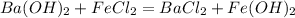 Ba(OH)_2+FeCl_2=BaCl_2+Fe(OH)_2