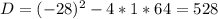 D=(-28)^{2} -4*1*64=528