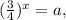 (\frac{3}{4})^x=a,