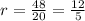 r= \frac{48}{20}=\frac{12}{5}