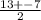 \frac{13+-7}{2}