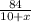 \frac{84}{10+x}