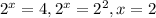 2^x=4, 2^x=2^2, x=2