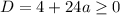 D=4+24a\geq0