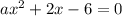 ax^2+2x-6=0