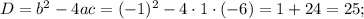 D=b^2-4ac=(-1)^2-4\cdot 1\cdot (-6)=1+24=25;