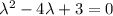 \lambda^2-4\lambda+3=0