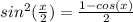 sin^{2}(\frac{x}{2}) = \frac{1 - cos(x)}{2}