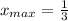 x_{max}=\frac{1}{3}