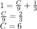 1=\frac{C}{9}+\frac{1}{3}\\ \frac{C}{9}=\frac{2}{3}\\ C=6